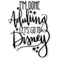 Download I M Done Adulting Let S Go To Disney Svg Scrapbook I M Done Adulting I M Going To Disney Png Free Png Images Toppng