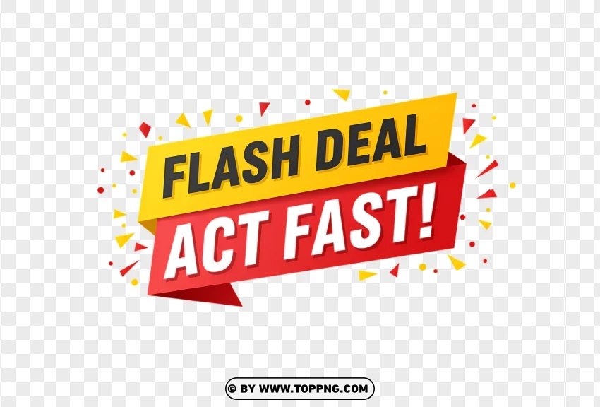 Flash Deal Label With Act Fast Text PNG Transparent Background