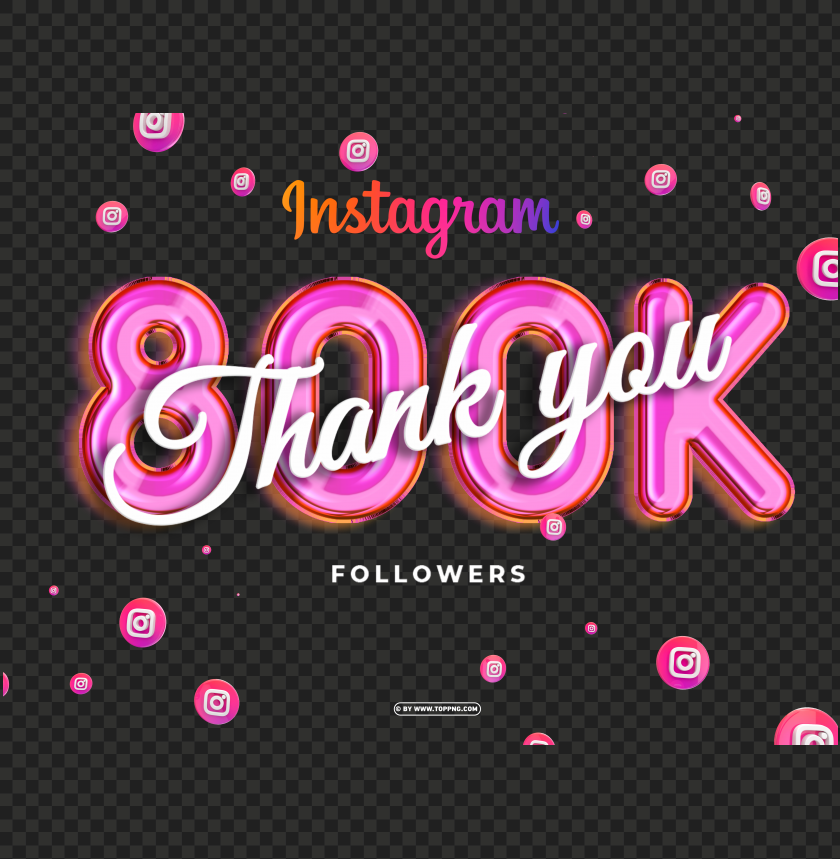 800k followers in instagram thank you png files, followers transparent png,followers png,Instagram follower png,followers,followers transparent png,followers png file