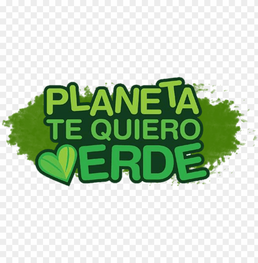 Cuida El Planeta - Planeta Te Quiero Verde PNG Transparent With Clear Background ID 219207