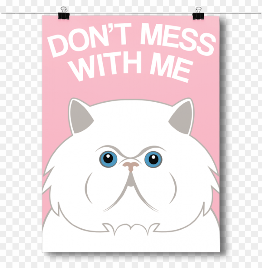 dont mess with me inspired posters dont mess with me persian cat poster PNG transparent with Clear Background ID 433376