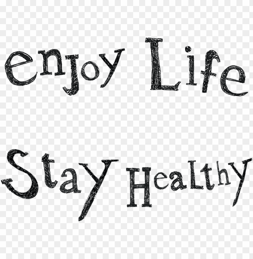 Enjoy Life Stay Healthy Enjoy A Healthy Life Png Image With