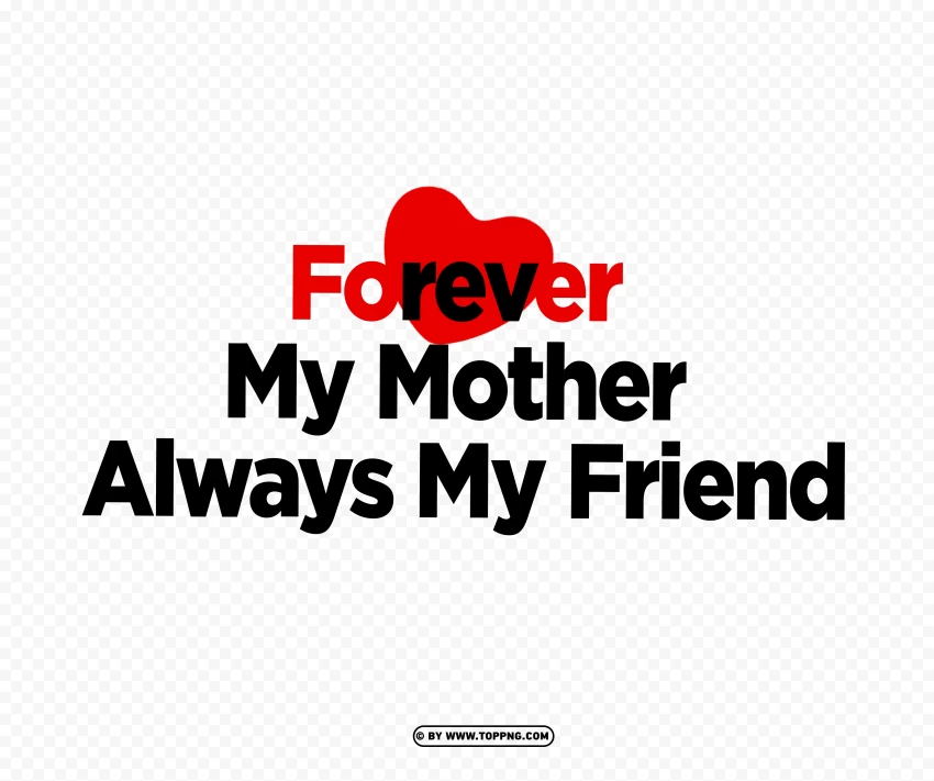 Forever My Mother Always My Friend Heart Shaped Typography PNG , Mother's Day celebration, maternal love, family bonding, gratitude, appreciation, motherhood