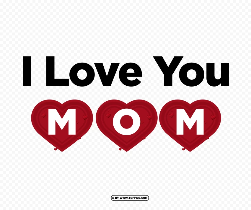 Heart Shaped I Love You Mom PNG Image , Mother's Day celebration, maternal love, family bonding, gratitude, appreciation, motherhood