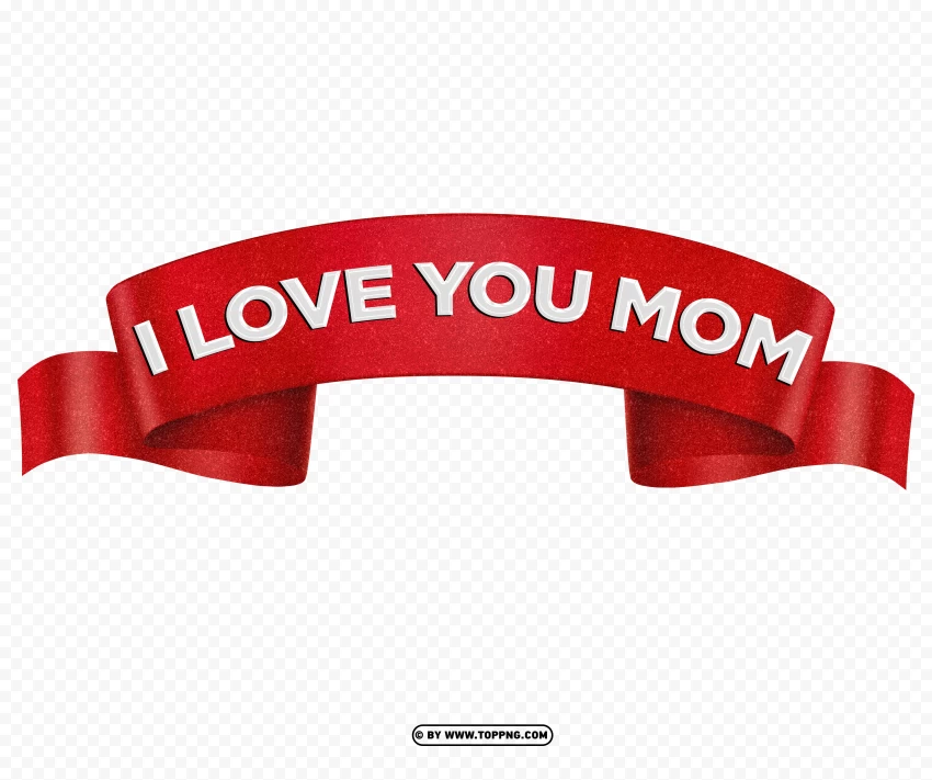 I Love You Mom Banner PNG Transparent Image , Mother's Day celebration, maternal love, family bonding, gratitude, appreciation, motherhood