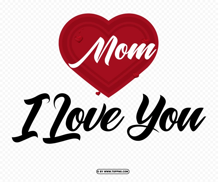I Love You Mom Calligraphy PNG Transparent Image , Mother's Day celebration, maternal love, family bonding, gratitude, appreciation, motherhood