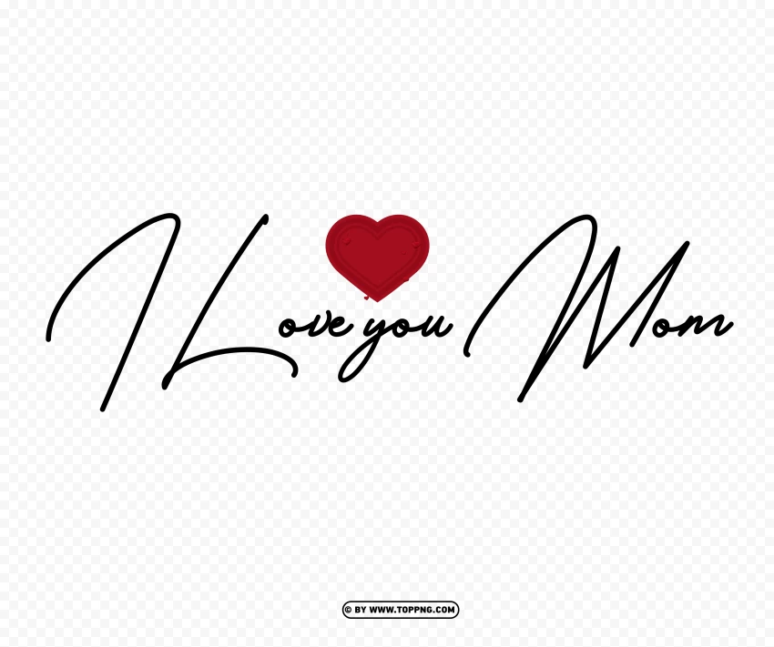 I Love You Mom Handwritten Lettering PNG Image