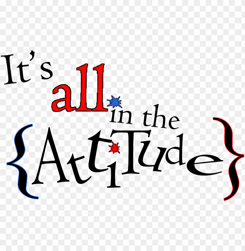 its all in attitude PNG image with transparent background | TOPpng