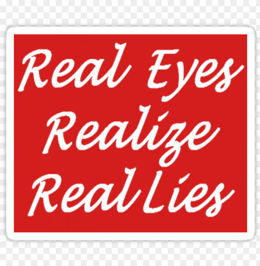 real eyes realize real lies PNG image with transparent background@toppng.com