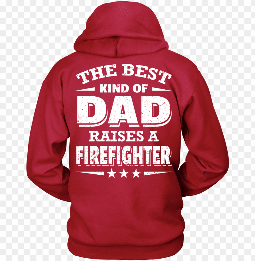 The Best Kind Of Dad Who Raised A Firefighter - Happy Mothers Day 2017 Teacher T-shirt Hoodies PNG Transparent With Clear Background ID 142630