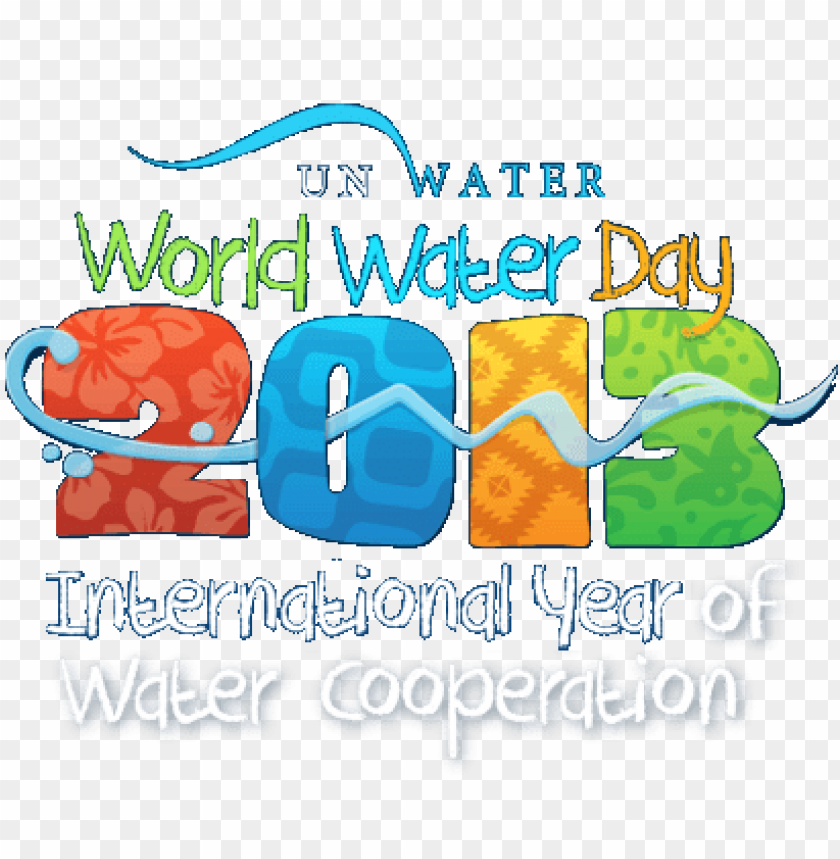 Today Is World Water Day 2013 Celebrating The International - World Water Day PNG Transparent With Clear Background ID 276598