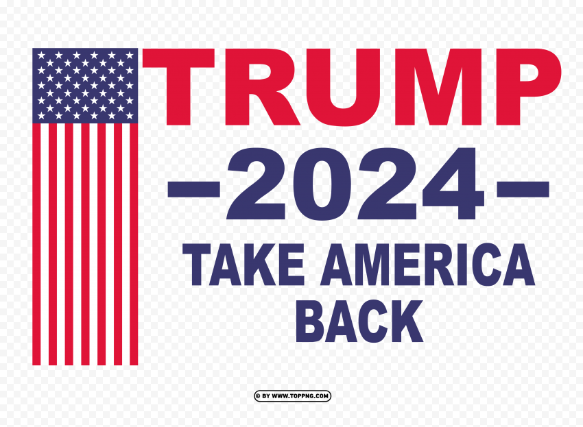 Trump 2024 take America back Transparent PNG,  trump 2024, Take America Back, American flag, Political campaign, Election year, Patriotic