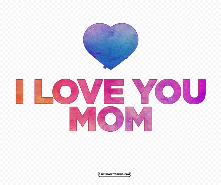 Watercolor I Love You Mom PNG Clipart , Mother's Day celebration, maternal love, family bonding, gratitude, appreciation, motherhood