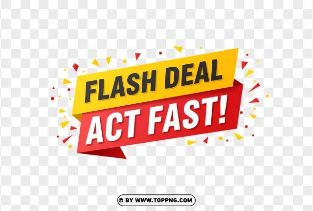 Flash Deal Label With Act Fast Text PNG Transparent Background